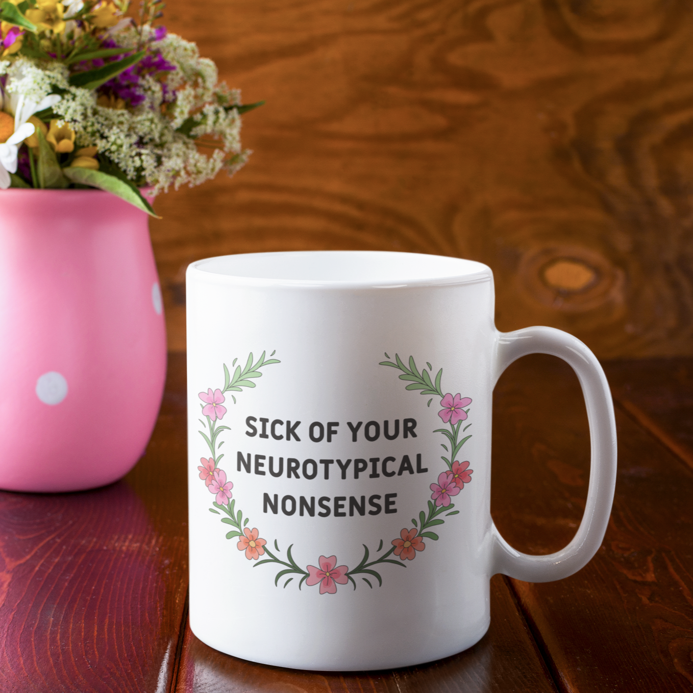 "Sick of Your Neurotypical Nonsense" Mug