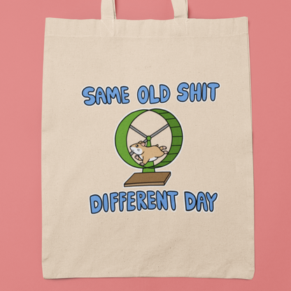 "Same Old Sh*t, Different Day" Tote Bag